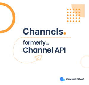 Despatch Cloud Channels (formerly Channel API)